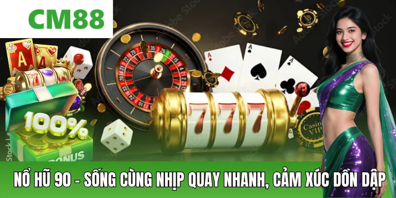 Nổ Hũ 90 – Trải Nghiệm Quay Thưởng Kịch Tính