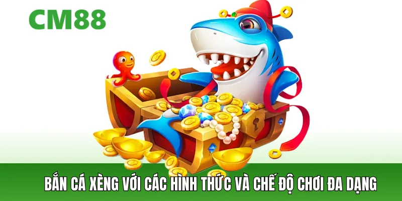 Bắn cá xèng có các hình thức và chế độ chơi đa dạng