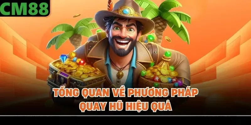 Tổng quan về phương pháp quay hũ hiệu quả