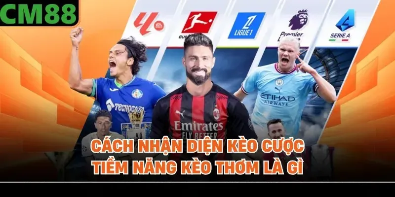 Cách nhận diện kèo cược tiềm năng kèo thơm là gì