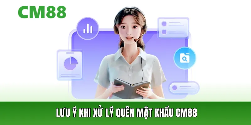 Lưu ý khi xử lý quên mật khẩu CM88