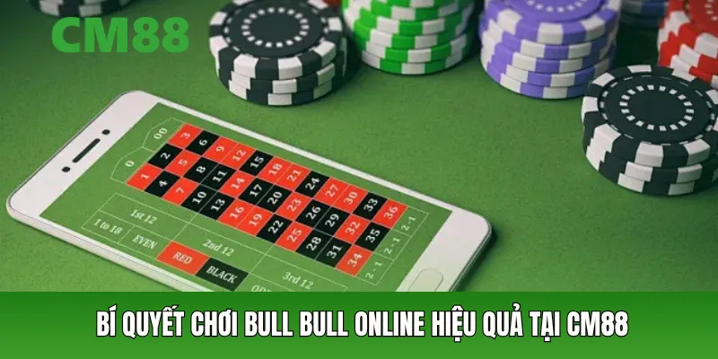 Bí quyết chơi bull bull online hiệu quả tại CM88